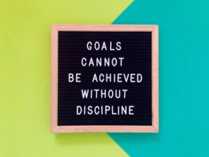 Goals cannot be achieved without discipline